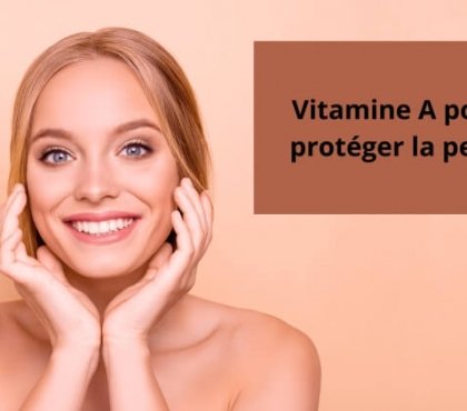 vitamine A rétinol pour la peau inflammation sècheresse sensibilité