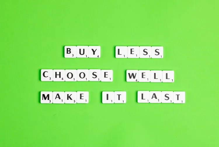 Vivienne Westwood said well Buy less, choose well, make it last.