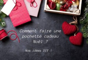 comment faire une pochette cadeau Noël idées DIY faciles tutoriels bricolage Noël