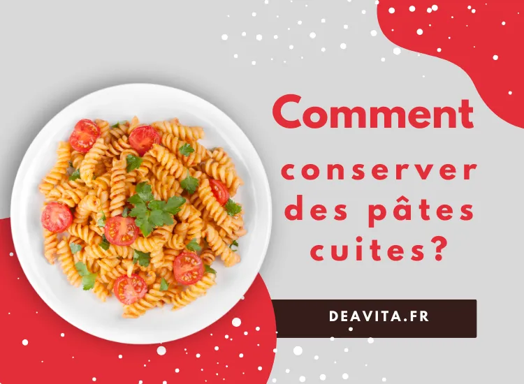 comment conserver des pâtes cuites, pour combien de temps et pourquoi