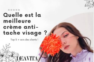 Quelle est la meilleure crème anti-tache visage