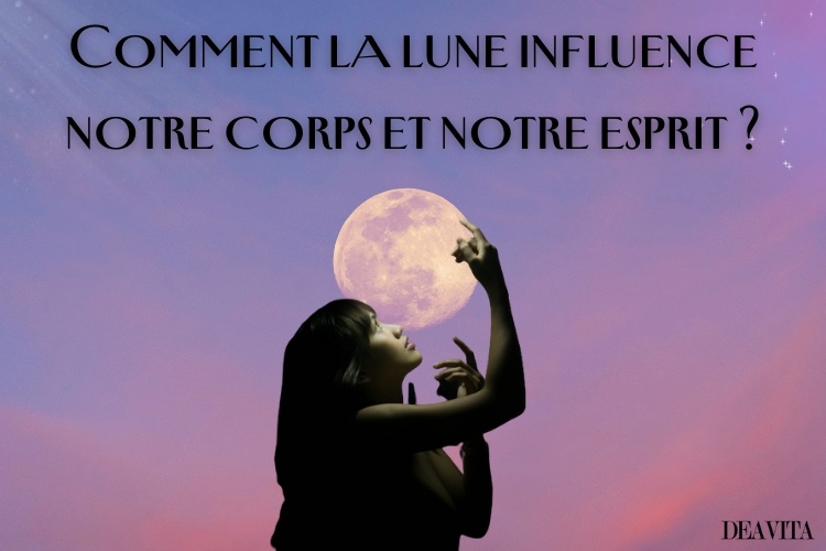 comment la lune influence notre corps et notre esprit